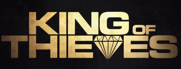 Watch Trailer For ‘King Of Thieves’