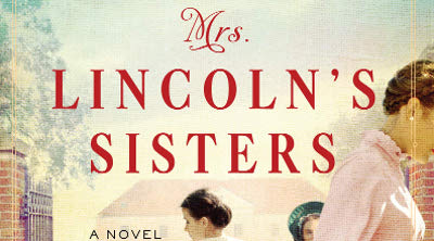 Book Review: ‘Mrs. Lincoln’s Sisters’ By Jennifer Chiaverini