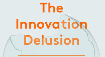 Book Review: ‘The Innovation Delusion’ By Andrew Russell